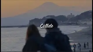 collide//howie day (slowed+reverb)
