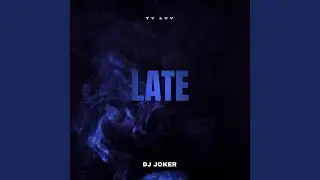 LATE (feat. Ty Luv)