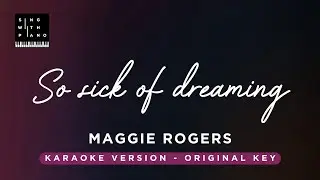 So sick of dreaming - Maggie Rogers (Original Key Karaoke) - Piano Instrumental Cover with Lyrics