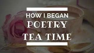 Beginning Poetry Tea Time  | Tips that can help