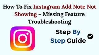 How To Fix Instagram Add Note Not Showing (2026) &ndash; Missing Feature Troubleshooting