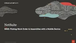 NetSuite WMS: Picking Work Order & Assemblies with a Mobile Device