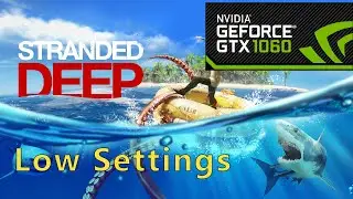 Stranded Deep - GTX 1060 6GB - (Low Settings) FPS Benchmark - I7-8700
