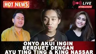 HOTNEWS!! SUKA LAGU DANGDUT, ONYO AKUI INGIN BERDUET DENGAN AYU TING TING & KING NASSAR