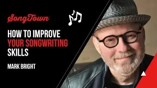 How To Improve Your Songwriting Skills - Mark Bright