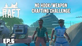 Raft: No Hook/Weapon Crafting Challenge EP 6
