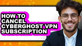 How to Cancel Cyberghost Vpn Subscription (easy Method)
