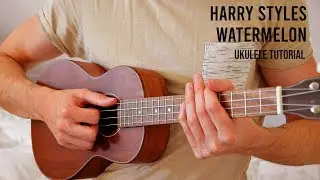 Harry Styles – Watermelon Sugar EASY Ukulele Tutorial With Chords / Lyrics