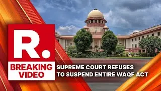 BREAKING: Supreme Court Declines Plea to Seek Stay on Waqf Amendment Act, 2025