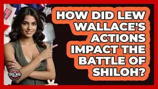 How Did Lew Wallace's Actions Impact The Battle Of Shiloh? - The Civil War Nerds