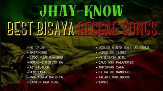 JHAY-KNOW ORIGINAL BEST BISAYA REGGAE SONGS NON-STOP COLLLECTION | RVW