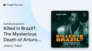 Killed in Brazil?: The Mysterious Death of&hellip; by Jimmy Tobin &middot; Audiobook preview