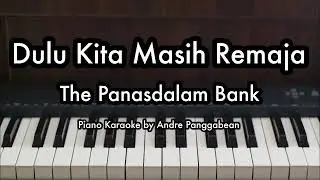 Dulu Kita Masih Remaja - The Panasdalam Bank | Piano Karaoke by Andre Panggabean
