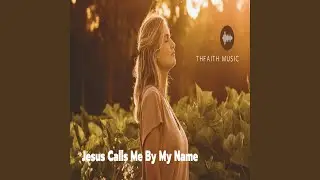 Jesus Calls Me By My Name v3