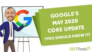 Google's May 2020 Core Update (You Should Know It)