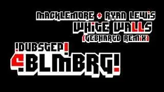 Macklemore - White Walls (Gebhardt Remix) [BLMBRG]
