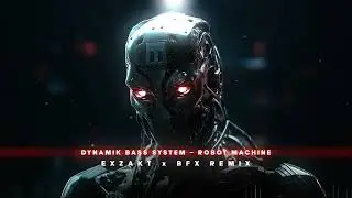 Dynamik Bass System - Robot Machine - Exzakt x BFX Remix