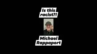 is this racist? Michael rappaport?
