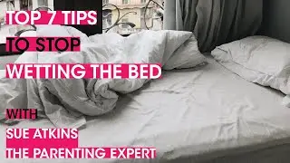 TOP 7 TIPS on HOW TO stop a child from wetting the bed | Why do Kids wet the bed |  Sue Atkins