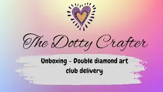 Unboxing - Double DiamondArt Club delivery