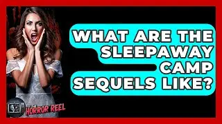 What Are The Sleepaway Camp Sequels Like? - The Horror Reel