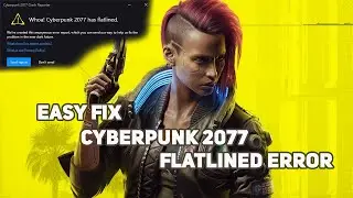 cyberpunk 2077 error | Cyberpunk has Flatlined error