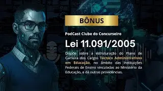 PodCast do Clube - Lei 11.091/2005 - Plano de Carreira dos Cargos T&eacute;cnico Administrativos