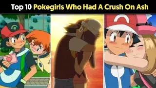 Top 10 Pokegirls Who Had A Crush On Ash | Who Is Ash's True Love | Hindi |