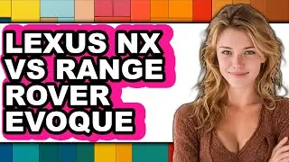 Lexus Nx Vs Range Rover Evoque - Full Comparison