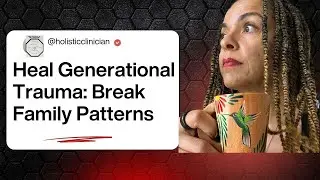 Heal Generational Trauma: Break Family Patterns