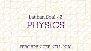 Latihan Soal Physics (Persiapan UEE NTU - NUS) - Part 2