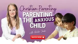 Christian Parenting: Parenting the Anxious Child | Doc Jacki