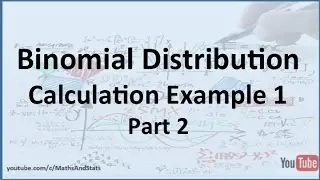 Probability Theory: Binomial Distribution Calculation Example 1 - Part 2