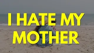 Я ненавижу свою мать
