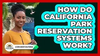 How Do California Park Reservation Systems Work?