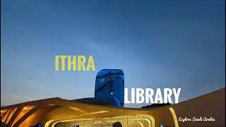 Ithra library - aramco exhibition center || Saudi Arabia