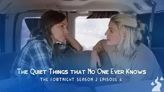 The Fortnight I Season 2 I Episode 6 I The Quiet Things That No One Ever Knows