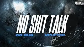 No Shit Talk | OG Gur | Uplifter