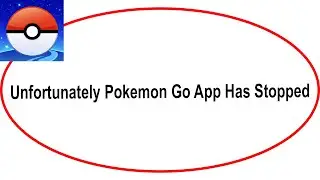 Fix Pokemon Go Unfortunately Has Stopped | Pokemon Go Stopped Problem | PSA 24