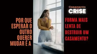 Porque esperar o outro querer mudar &eacute; a forma mais lenta de destruir um casamento
