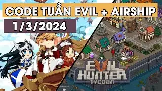 CODE Tuần Xịn S&ograve; Evil Hunter Tycoon & Airship Knight 1/3/2024