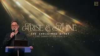 Arise & Shine | The Dawn of His Peace | Pastor Michael Giroux