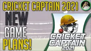 PLANS FOR THE NEXT GAME! - Cricket Captain 2021