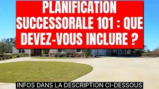 Planification successorale 101 : Que devez-vous inclure ?