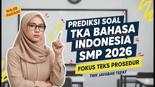 Prediksi Soal TKA Bahasa Indoneisa SMP 2026 | Fokus Teks Prosedur + Trik Jawaban Tepat