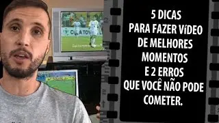 5 DICAS PARA VIDEO DE MELHORES MOMENTOS | FUTEBOL | CARLOS BERTOLDI | TIC&Atilde;O