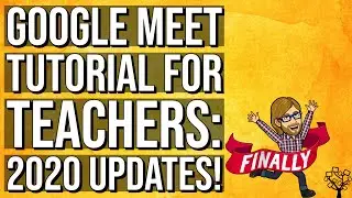 Google Meet Tutorial for Teachers: 2020 Updates!