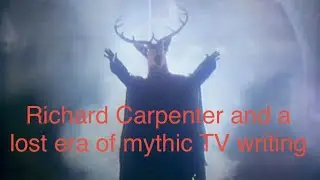 Richard Carpenter and a lost era of mythic TV writing
