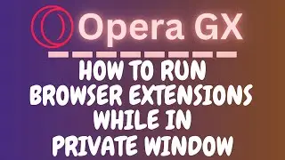 How to Enable Browser Extensions to run in Private Windows on the Opera GX Browser | PC Tutorial👍