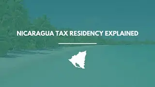 Nicaragua Tax Residency Explained: How to Qualify, Stay Compliant & Save Taxes (2026 Guide)